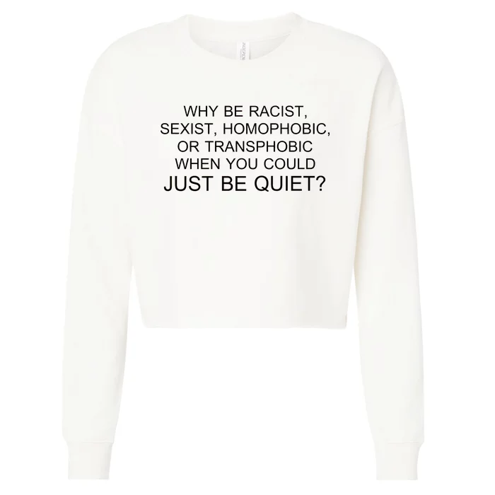 Why be Racist, Sexist, Homophobic, or Transphobic When you could just BEQUIET? Cropped Pullover Crew