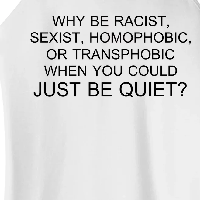 Why be Racist, Sexist, Homophobic, or Transphobic When you could just BEQUIET? Women’s Perfect Tri Rocker Tank