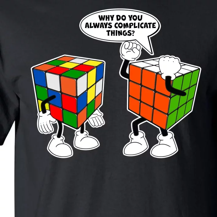 Why Do You Always Complicate Things Tall T-Shirt