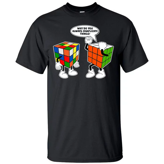 Why Do You Always Complicate Things Tall T-Shirt