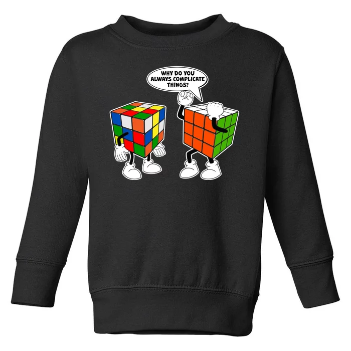 Why Do You Always Complicate Things Toddler Sweatshirt