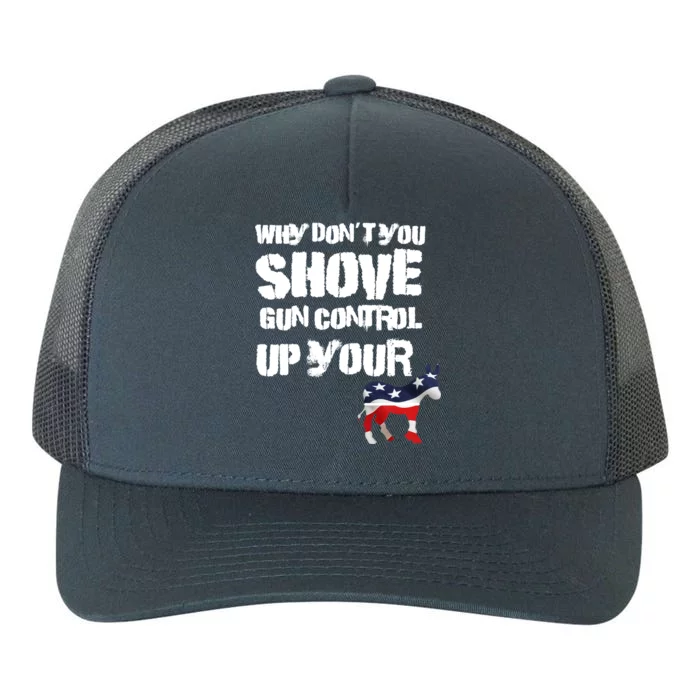 Why Don't You Shove Gun Control Up Your Yupoong Adult 5-Panel Trucker Hat