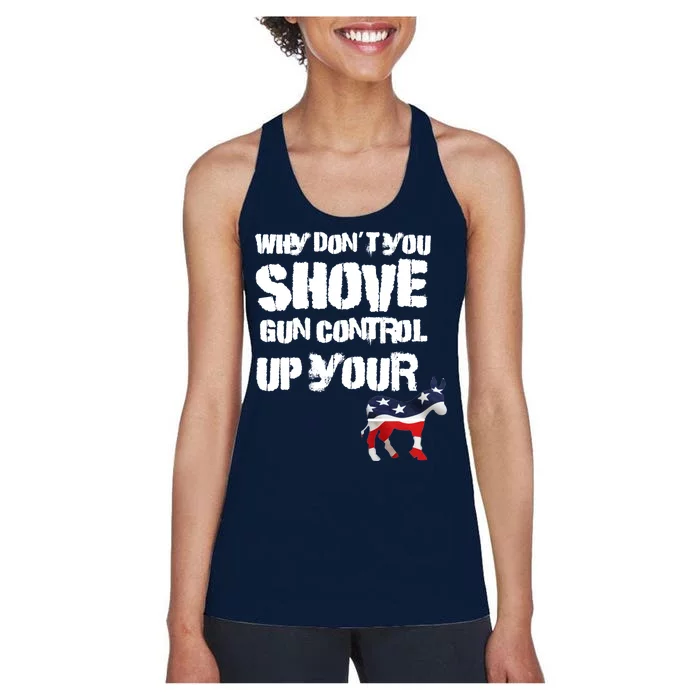 Why Don't You Shove Gun Control Up Your Women's Racerback Tank