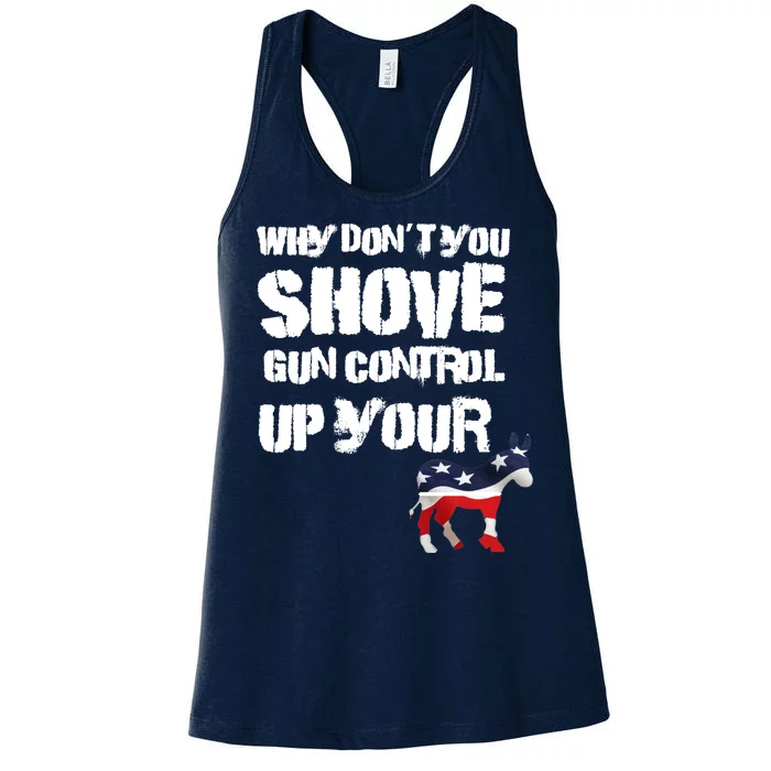 Why Don't You Shove Gun Control Up Your Women's Racerback Tank