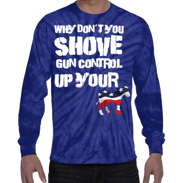 Why Don't You Shove Gun Control Up Your Tie-Dye Long Sleeve Shirt