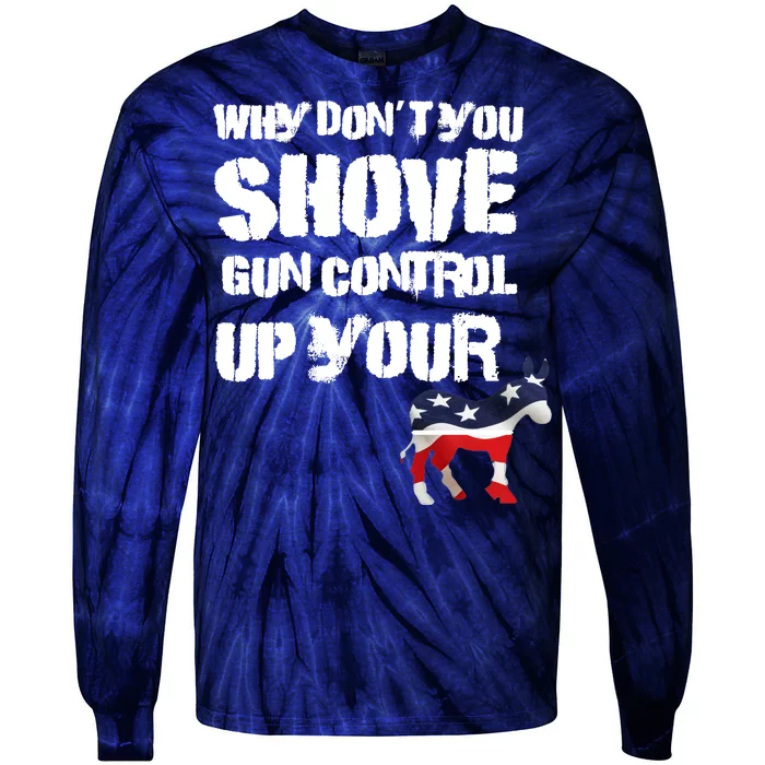 Why Don't You Shove Gun Control Up Your Tie-Dye Long Sleeve Shirt