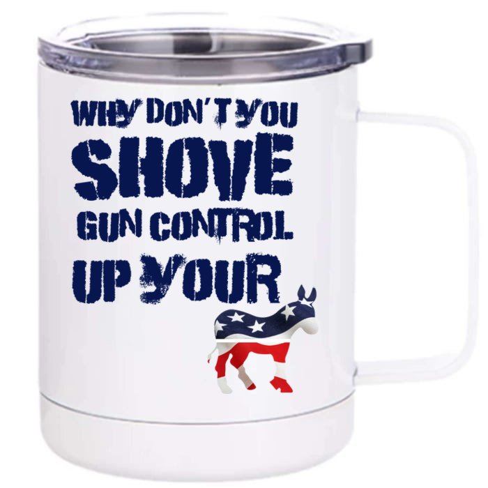 Why Don't You Shove Gun Control Up Your Front & Back 12oz Stainless Steel Tumbler Cup