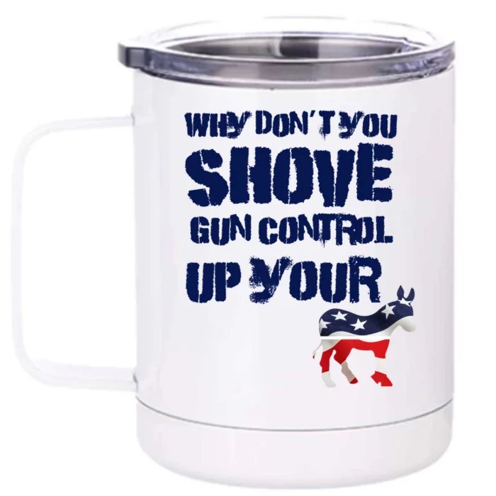 Why Don't You Shove Gun Control Up Your Front & Back 12oz Stainless Steel Tumbler Cup