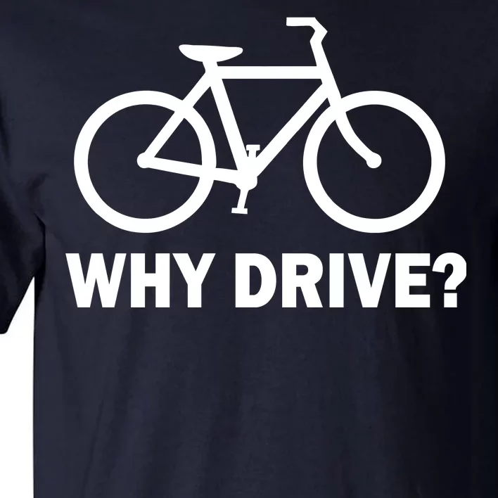 Why Drive? Tall T-Shirt