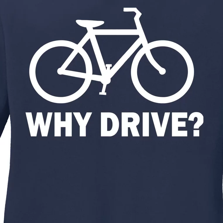 Why Drive? Ladies Long Sleeve Shirt