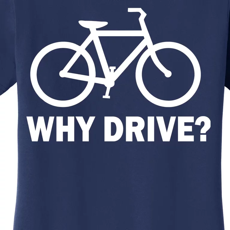 Why Drive? Women's T-Shirt