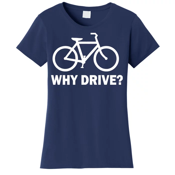 Why Drive? Women's T-Shirt