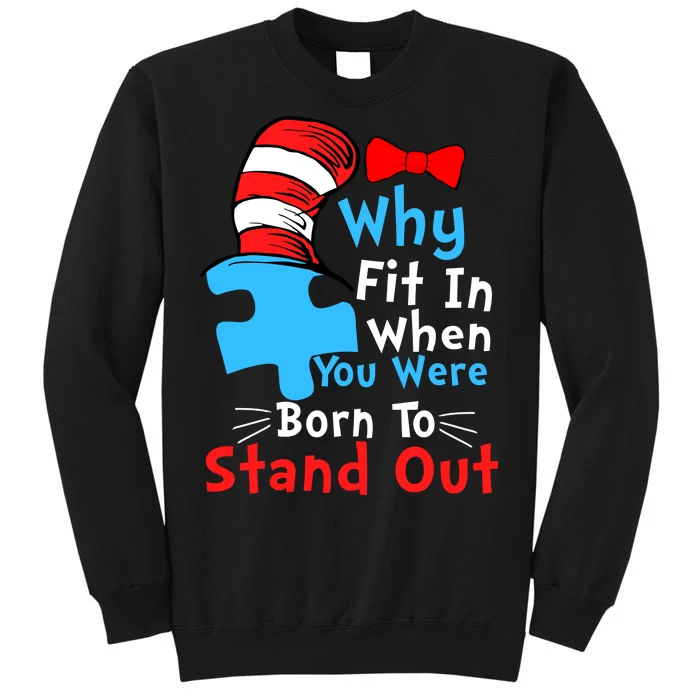 Why Fit In When You Were Born To Stand Out Autism Tall Sweatshirt