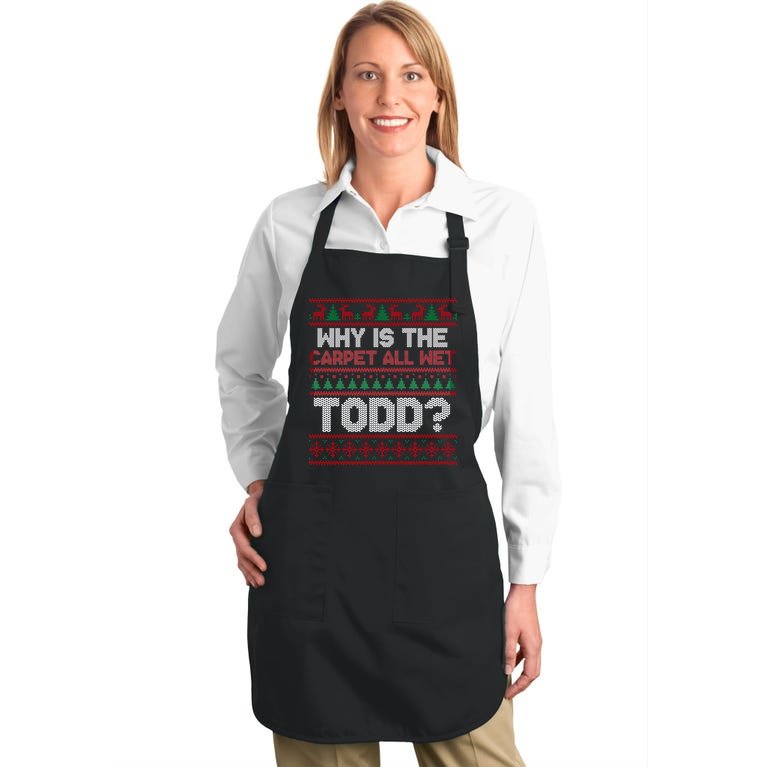 Why Is the Carpet All Wet Todd? Funny Christmas Full-Length Apron With Pocket