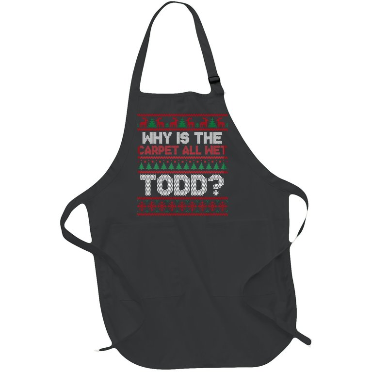 Why Is the Carpet All Wet Todd? Funny Christmas Full-Length Apron With Pocket