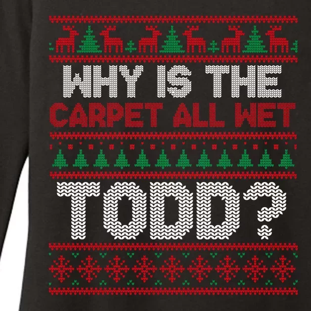 Why Is the Carpet All Wet Todd? Funny Christmas Womens CVC Long Sleeve Shirt