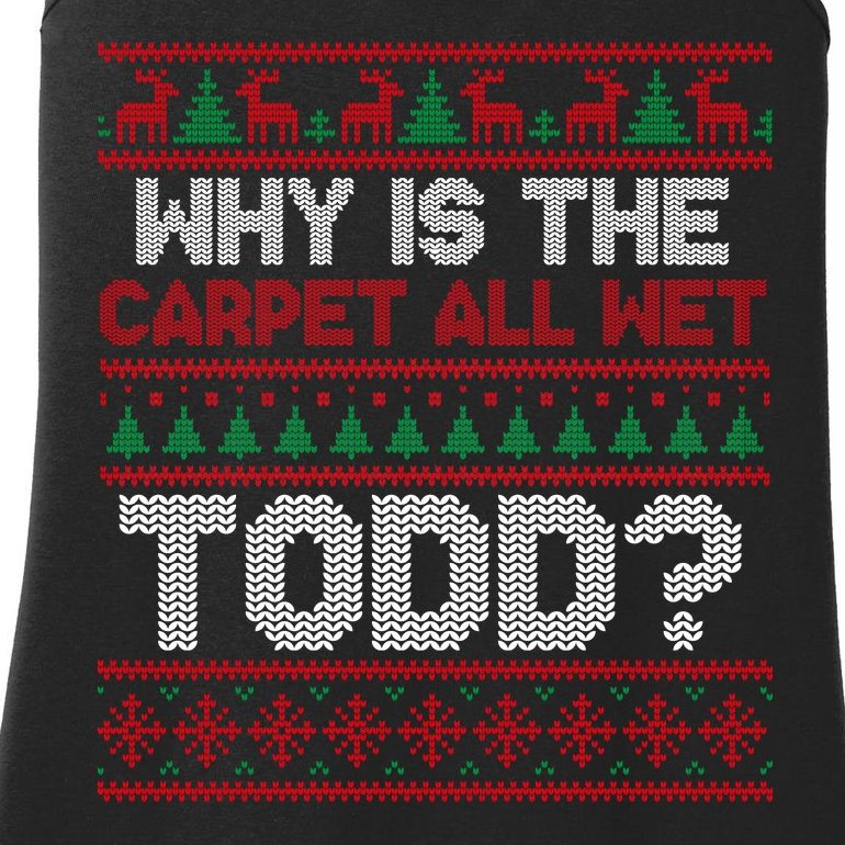 Why Is the Carpet All Wet Todd? Funny Christmas Ladies Essential Tank