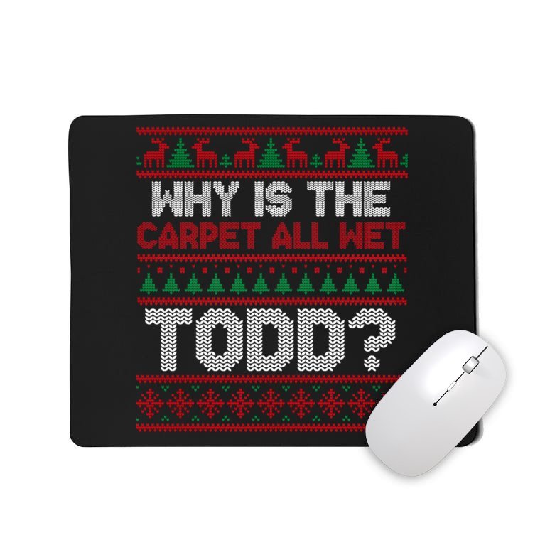 Why Is the Carpet All Wet Todd? Funny Christmas Mousepad