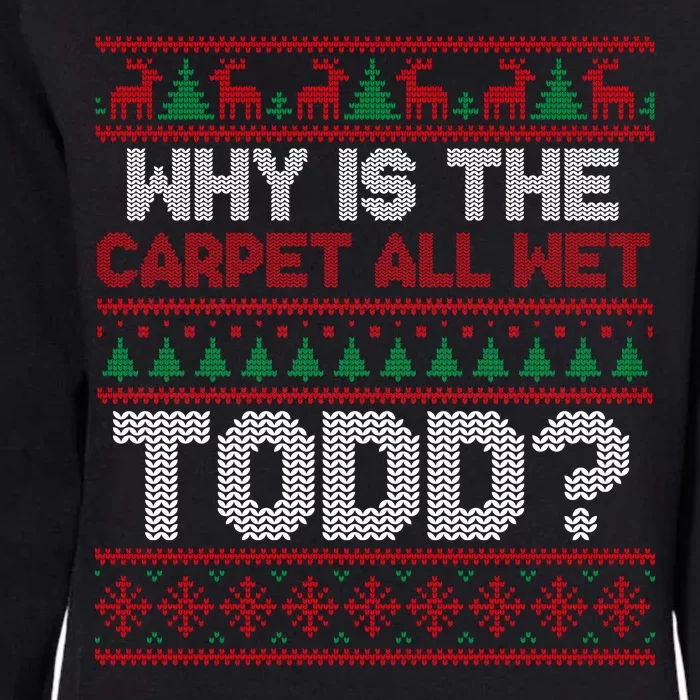 Why Is the Carpet All Wet Todd? Funny Christmas Womens California Wash Sweatshirt