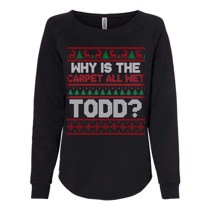 Why Is the Carpet All Wet Todd? Funny Christmas Womens California Wash Sweatshirt