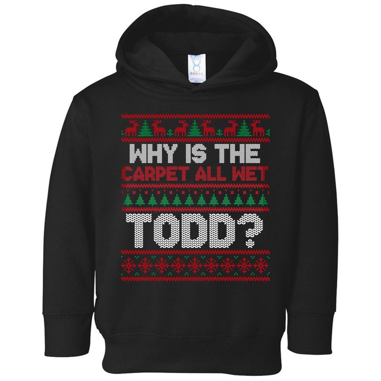 Why Is the Carpet All Wet Todd? Funny Christmas Toddler Hoodie