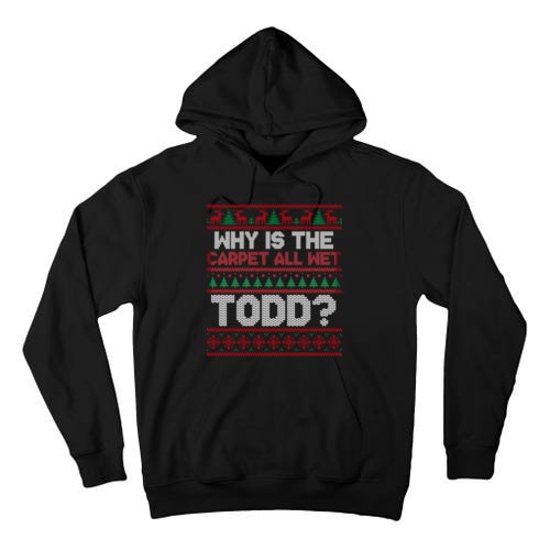 Why Is the Carpet All Wet Todd? Funny Christmas Tall Hoodie