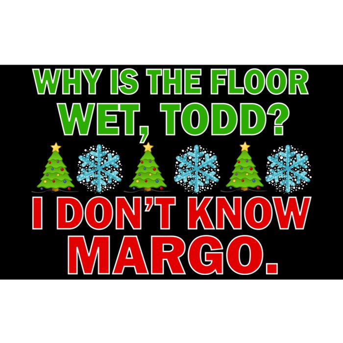 Why Is The Floor Wet Todd I Don't Know Margo Christmas Bumper Sticker