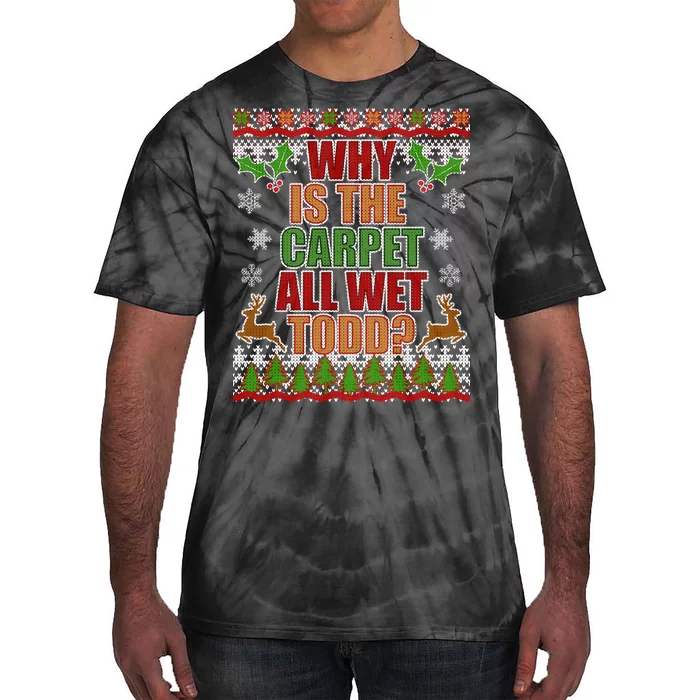 Why Is The Floor Wet Todd Ugly Christmas Tie-Dye T-Shirt