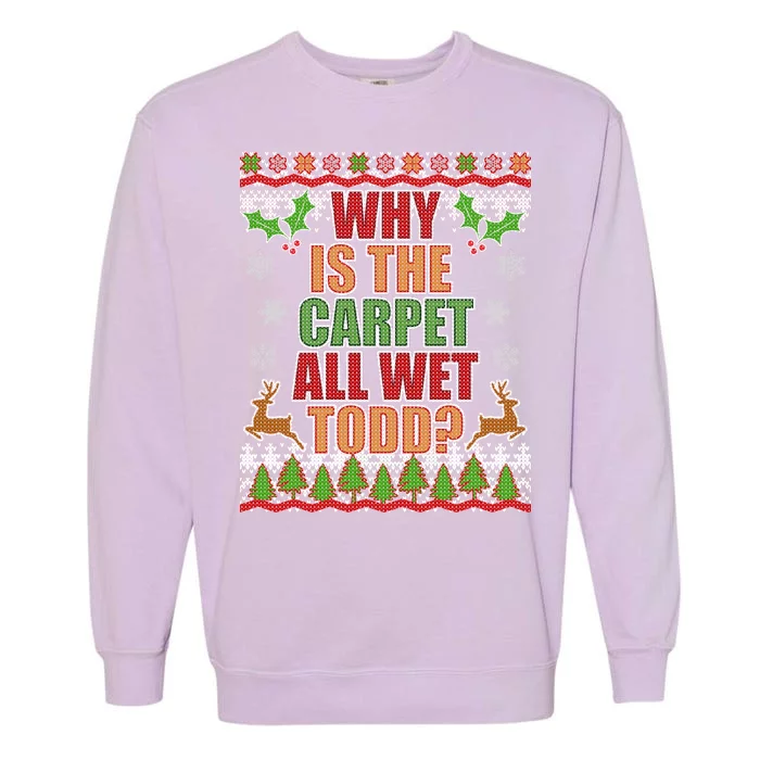 Why Is The Floor Wet Todd Ugly Christmas Garment-Dyed Sweatshirt