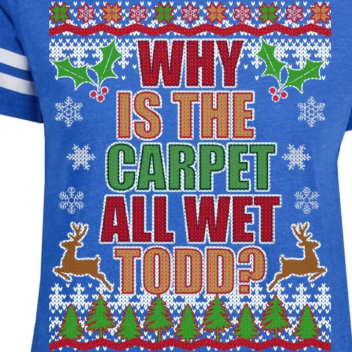 Why Is The Floor Wet Todd Ugly Christmas Enza Ladies Jersey Football T-Shirt