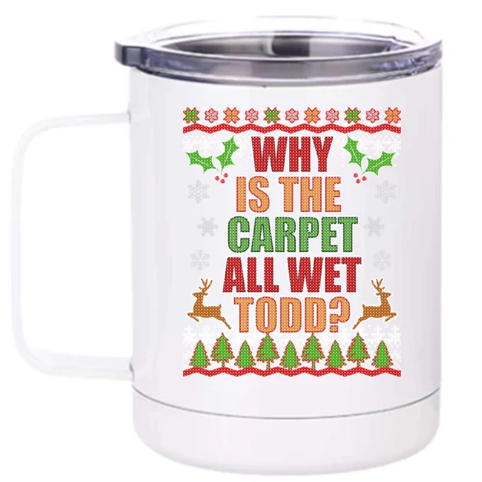 Why Is The Floor Wet Todd Ugly Christmas Front & Back 12oz Stainless Steel Tumbler Cup