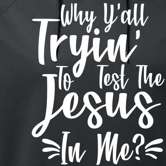 Why Y'all Tryin To Test The Jesus In Me? Performance Fleece Hoodie