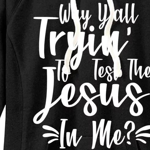 Why Y'all Tryin To Test The Jesus In Me? Women's Fleece Hoodie