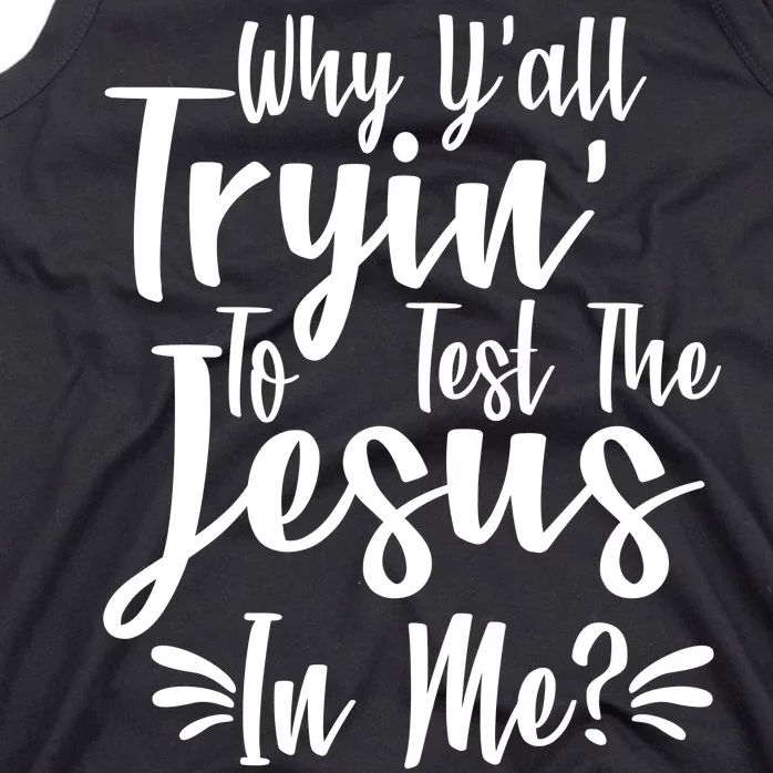 Why Y'all Tryin To Test The Jesus In Me? Tank Top