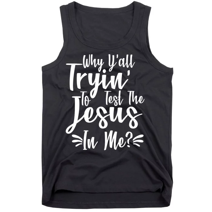 Why Y'all Tryin To Test The Jesus In Me? Tank Top