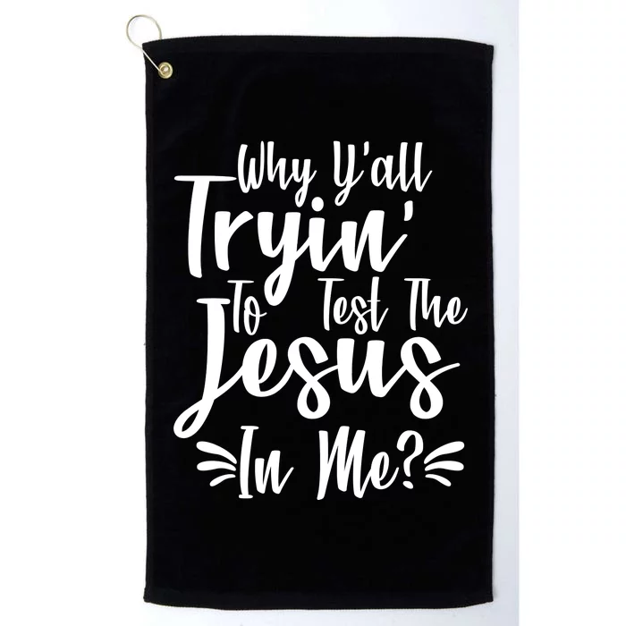 Why Y'all Tryin To Test The Jesus In Me? Platinum Collection Golf Towel