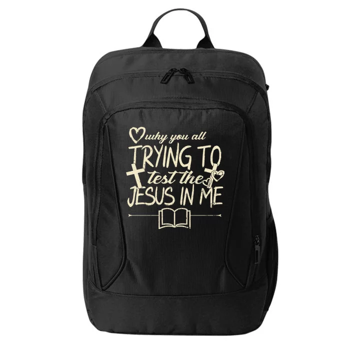 Why You All Trying To Test The Jesus In Me City Backpack