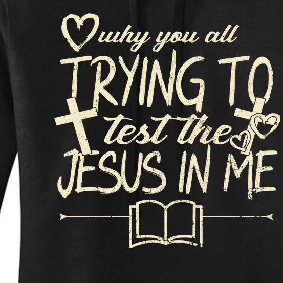 Why You All Trying To Test The Jesus In Me Women's Pullover Hoodie