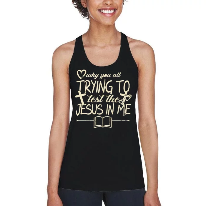 Why You All Trying To Test The Jesus In Me Women's Racerback Tank