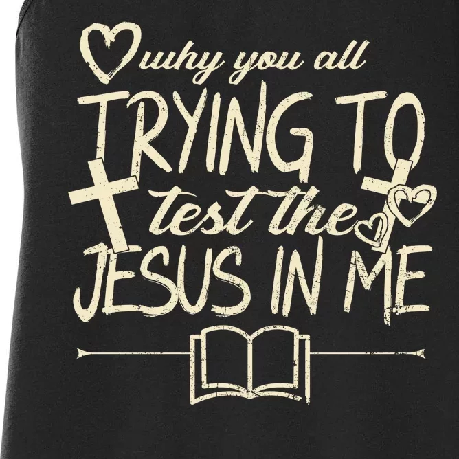 Why You All Trying To Test The Jesus In Me Women's Racerback Tank