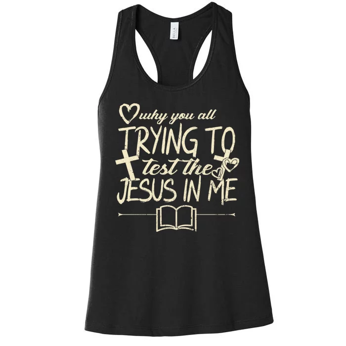 Why You All Trying To Test The Jesus In Me Women's Racerback Tank