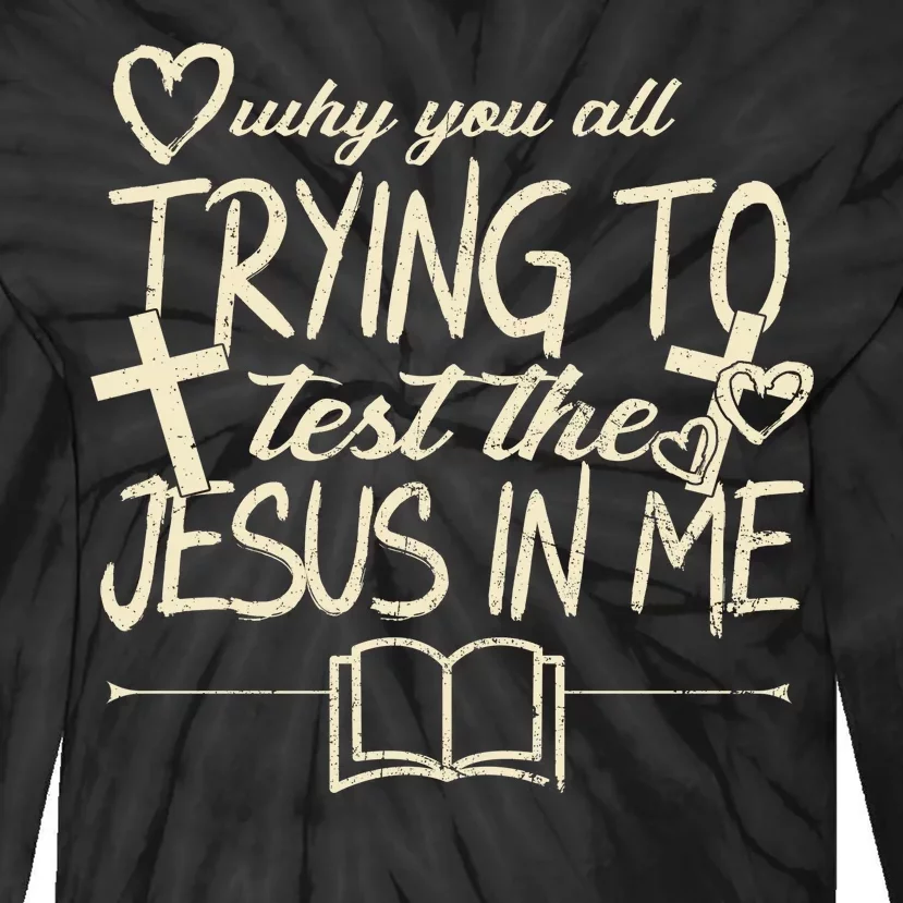 Why You All Trying To Test The Jesus In Me Tie-Dye Long Sleeve Shirt