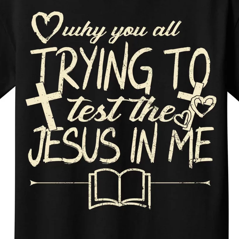 Why You All Trying To Test The Jesus In Me Kids T-Shirt