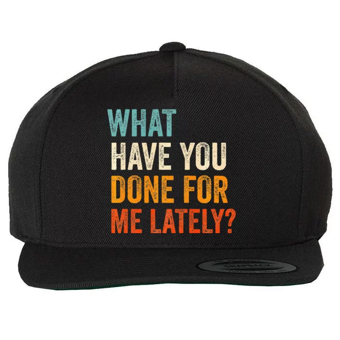 What Have You Done For Me Lately Premium Wool Snapback Cap