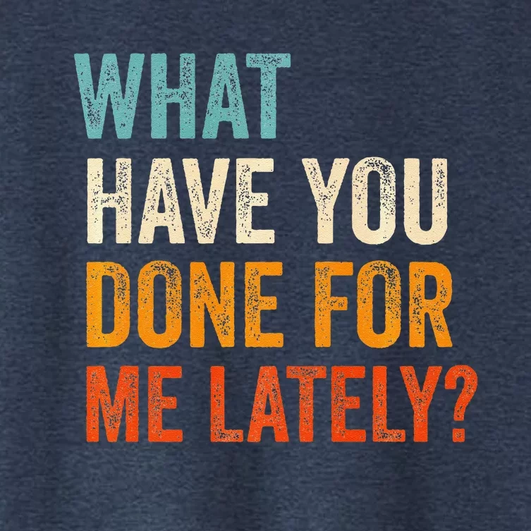 What Have You Done For Me Lately Premium Women's Crop Top Tee