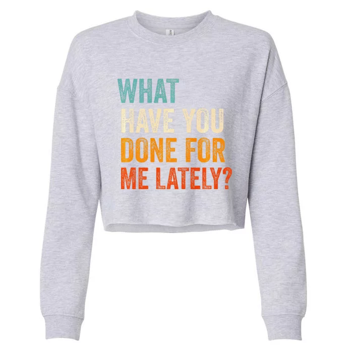 What Have You Done For Me Lately Premium Cropped Pullover Crew