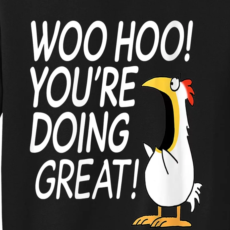 Woo Hoo You’re Doing Great Funny Chicken Quote Sweatshirt