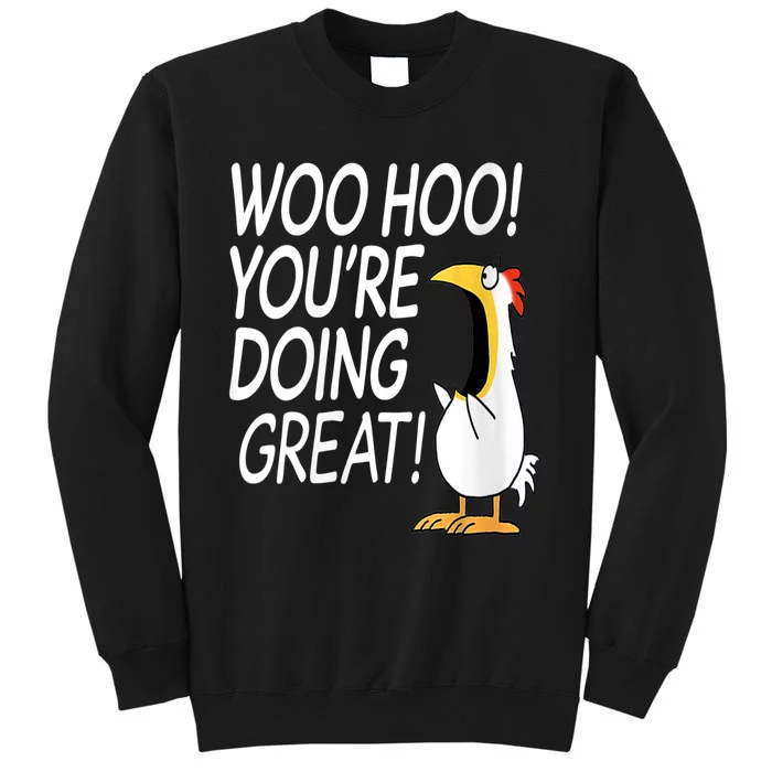 Woo Hoo You’re Doing Great Funny Chicken Quote Sweatshirt