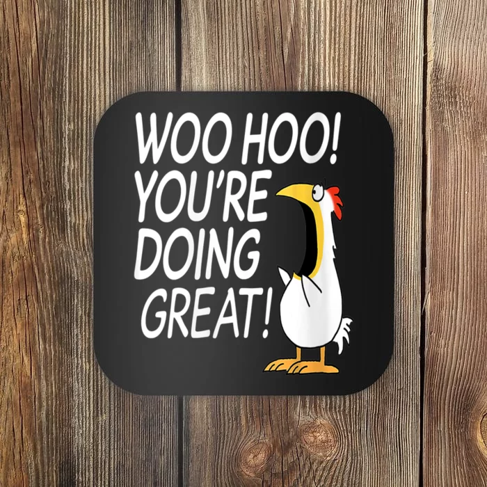 Woo Hoo You’re Doing Great Funny Chicken Quote Coaster