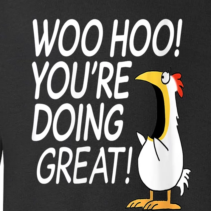 Woo Hoo You’re Doing Great Funny Chicken Quote Toddler Sweatshirt